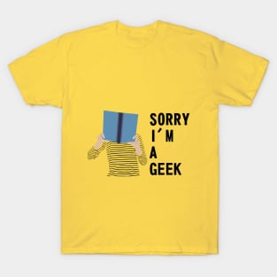Sorry i'm a GEEK T-Shirt